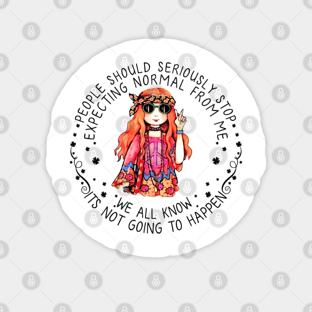 People Should Seriously Stop Expecting Normal From Me We All Know Its Not Going To Happen Hippie Girl Sticker by Raul Caldwell